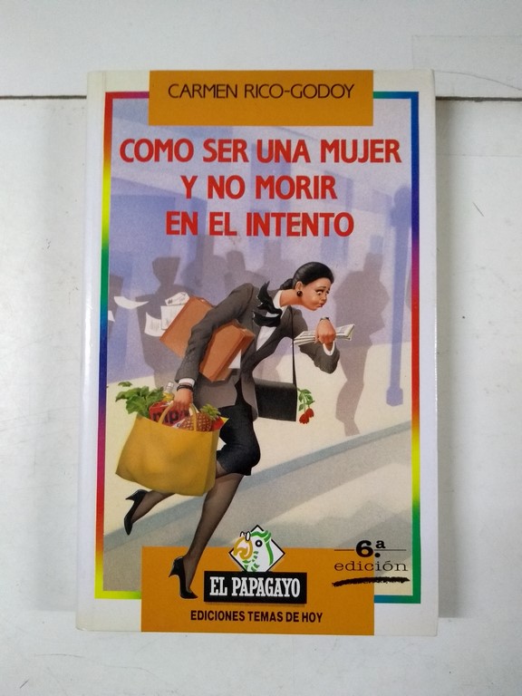 Cómo ser una mujer y no morir en el intento Carmen Rico Godoy