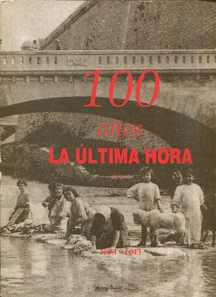 100 AÑOS "LA ULTIMA HORA". TOMO I: 1893-1943.