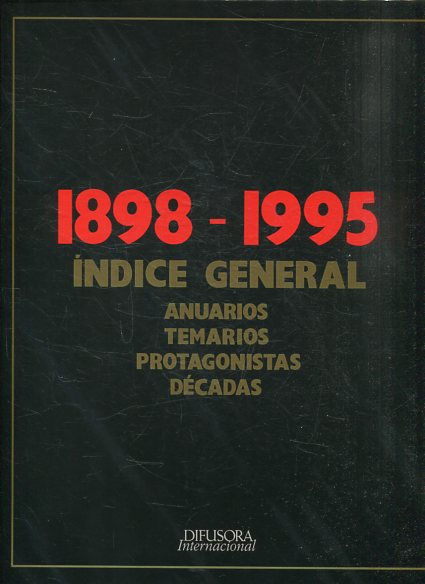 1898-1995. INDICE GENERAL ANUARIOS TEMARIOS PROTAGONISTAS DECADAS.