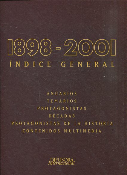 1898-2001. INDICE GENERAL. ANUARIOS. TEMARIOS. PROTAGONISTAS. DECADAS. PROTAGONISTAS DE LA HISTORIA. CONTENIDOS MULTIMEDIA.