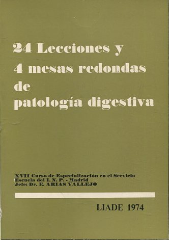 24 LECCIONES Y 4 MESAS REDONDAS DE PATOLOGIA DIGESTIVA. XVII CURSO DE ESPECIALIZACION EN EL SERVICIO ESCUELA DEL I.N.P. MADRID. LIADE 1974