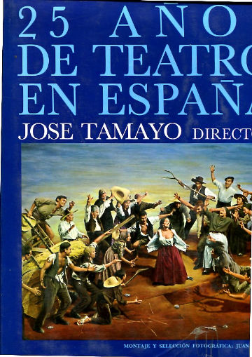 25 AÑOS DE TEATRO EN ESPAÑA. JOSE TAMAYO DIRECTOR. 25 AÑOS DE LA COMPAÑÍA LOPE DE VEGA: 10-X-1946/10-X-1971.