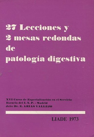 27 LECCIONES Y 2 MESAS REDONDAS DE PATOLOGIA DIGESTIVA.  XVII curso de especializacion en el servicio escuela del I.N.P.