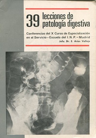 39 ELECCIONES DE PATOLOGIA DIGESTIVa. CONFERENCIAS DEL X CURSO ANUAL DE ESPECIALIZACION 1965-1966.