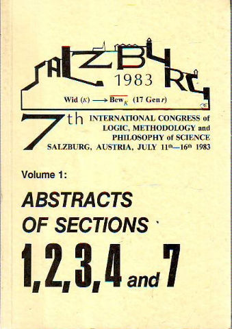 7TH INTERNATIONAL CONGRESS OF LOGIC, METHODOLOGY, PHILOSOPHY OF SCIENCE VOLUME 1: ABSTRACTS OF SECTIONS: 1, 2, 3,4 AND 7.1:PROOF THEORY AND FOUNDATIONS OF MATHEMATICS.2: MODEL THEORY AND ITS APPLICATIONS. 3:RECURSION THEORY AND THEORY OF COMPUTATION.