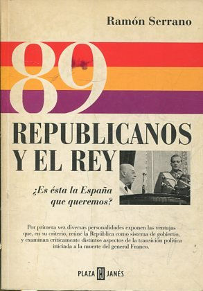 89 REPUBLICANOS Y EL REY. ¿ES ESTA LA ESPAÑA QUE QUEREMOS?.