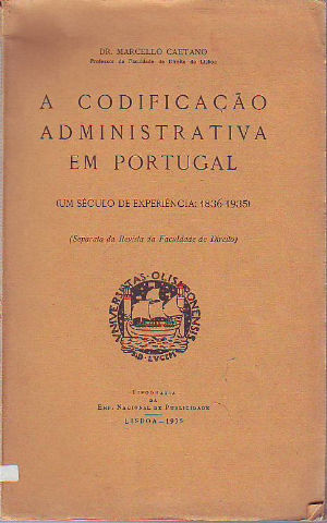 A CODIFICAÇAO ADMINISTRTIVA EM PORTUGAL (UM SÉCULO DE EXPERIÊNCIA: 1836-1935).