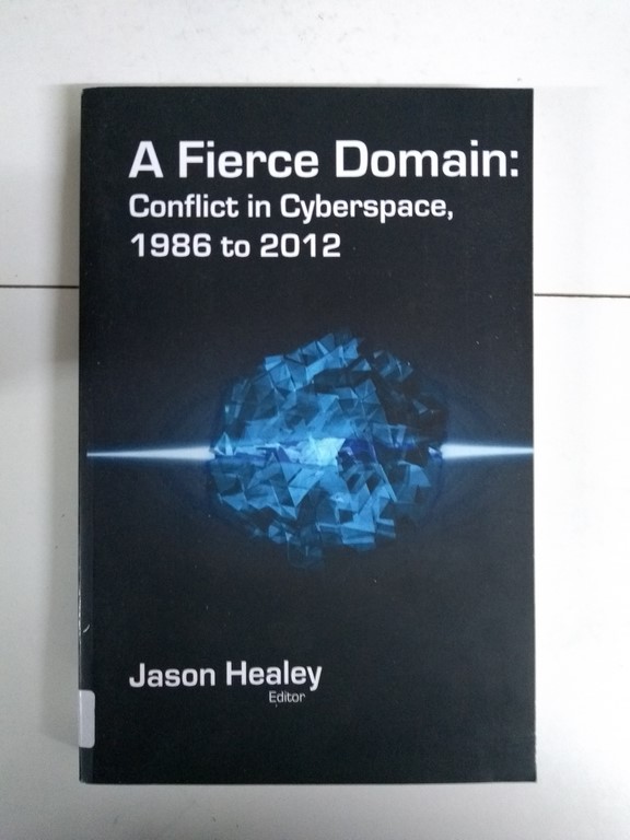 A Fierce Domain: Conflict in Cyberspace 1986 to 2012