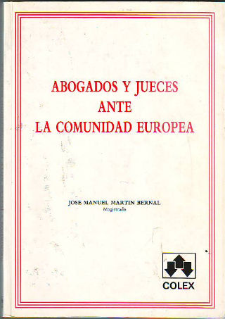 ABOGADOS Y JUECES ANTE LA COMUNIDAD EUROPEA. PRIMERA PARTE: ABOGADOS.