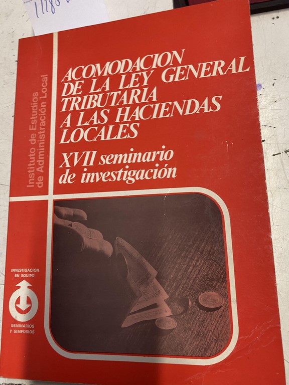 ACOMODACION DE LA LEY GENERAL TRIBUTARIA A LAS HACIENDAS LOCALES. XVII SEMINARIO DE INVESTIGACION.