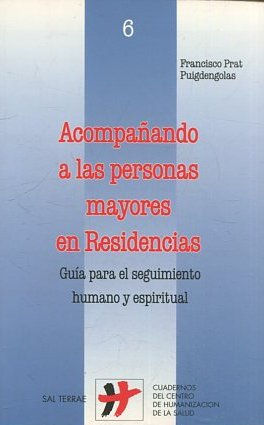 ACOMPAÑANDO A LAS PERSONAS MAYORES EN RESIDENCIAS. GUIA PARA EL SEGUIMIENTO HUMANO Y ESPIRITUAL.