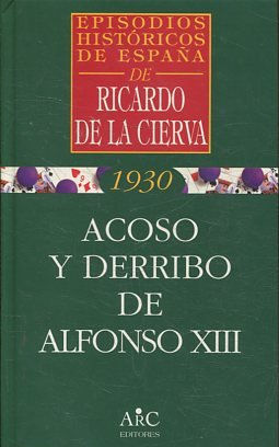 ACOSO Y DERRIBO DE ALONSO XIII.