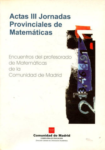 ACTAS DE LAS  III JORNADAS PROVINCIALES DE MATEMATICAS. ENCUENTROS DEL PROFESORADO DE MATEMATICAS EN LA COMUNIDAD DE MADRID.