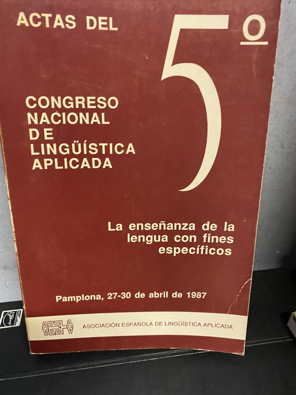 ACTAS DEL 5º CONGRESO NACIONAL DE LINGÜÍSTICA APLICADA. LA ENSEÑANZA DE LA LENGUA CON FINES ESPECIFICOS.