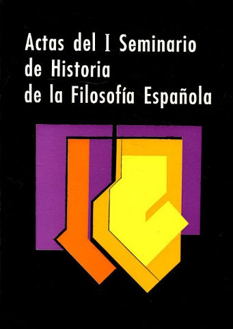 ACTAS DEL I SEMINARIO DE HISTORIA DE LA FILOSOFIA ESPAÑOLA.