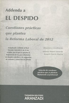 ADDENDA A EL DESPIDO. CUESTIONES PRACTICAS QUE PLANTEA LA REFORMA LABORAL DE 2012.