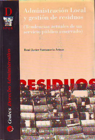 ADMINISTRACION LOCAL Y GESTION DE RESIDUOS (TENDENCIAS ACTUALES DE UN SERVICIO PUBLICO RESERVADO).