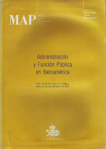 ADMINISTRACION Y FUNCION PUBLICA EN IBEROAMERICA. ACTAS DEL II SEMINARIO DE ANTIGUOS ALUMNOS IBEROAMERICANOS DEL INAP (3 A 6 DE MAYO DE 1988).