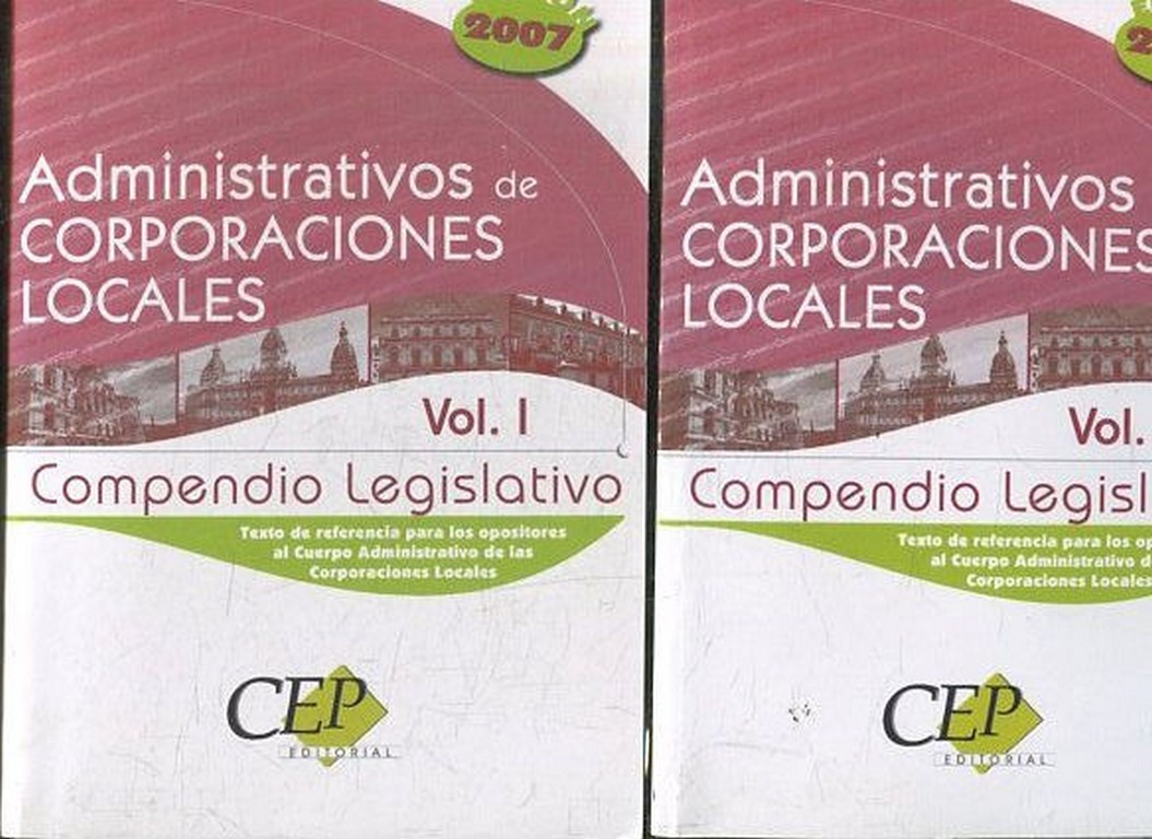 ADMINISTRATIVOS DE CORPORACIONES LOCALES. COMPENDIO LEGISLATIVO. EDICION 2007. (2 VOLUMENES). EDICION 2007.