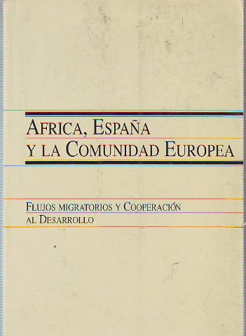 AFRICA, ESPAÑA Y LA COMUNIDAD EUROPEA. FLUJOS MIGRATORIOS Y COOPERACIÓN AL DESARROLLO. 10, 11 Y 12 DE MARZO DE 1993.