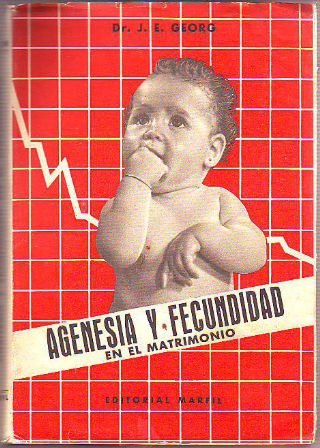 AGENESIA Y FECUNDIDAD EN EL MATRIMONIO. EL CONTROL DE LOS NACIMIENTOS MEDIANTE LA CONTINENCIA PERIODICO. SEGÚN EL METODO OGINO-KNAUS.