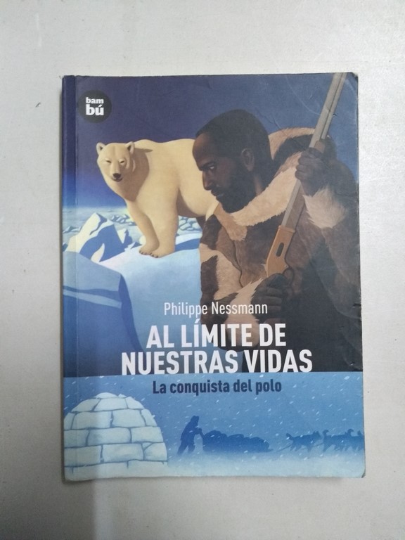 Al límite de nuestras vidas. Conquista del polo