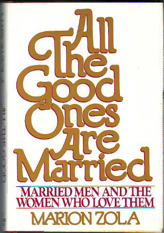 ALL THE GOOD ONES ARE MARRIED. MARRIED MEN AND THE WOMEN WHO LOVE THEM.