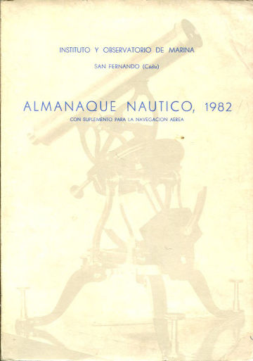 ALMANAQUE NAUTICO, 1982 CON SUPLEMENTO PARA LA NAVEGACION AEREA.