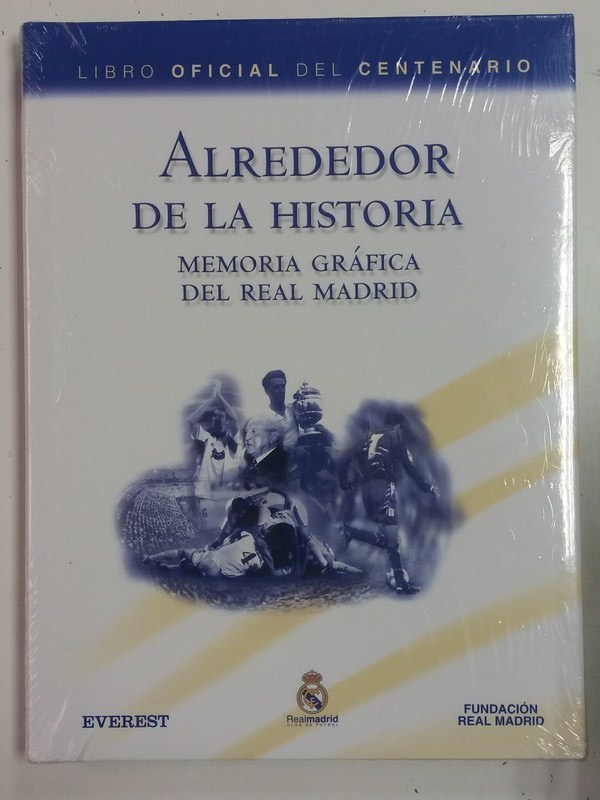 Alrededor de la Historia, memoria gráfica del Real Madrid. Libro oficial del centenario