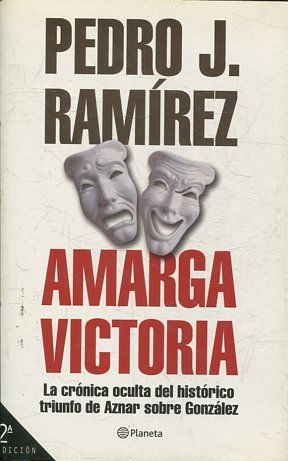 Amarga victoria. La crónica oculta del histórico triunfo de Aznar sobre González.