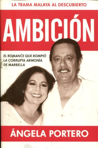 AMBICION. EL ROMANCE QUE ROMPIO LA CORRUPTA ARMONIA DE MARBELLA.