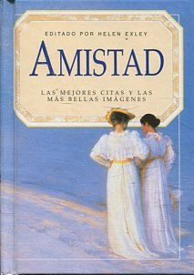 AMISTAD. LAS MEJORES CITAS Y LAS MAS BELLAS IMÁGENES.