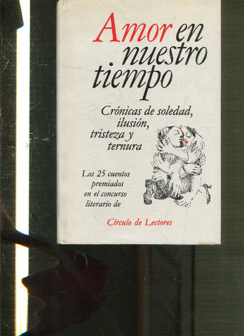 AMOR EN NUESTRO TIEMPO.Crónicas de soledad, ilusión, tristeza y ternura.