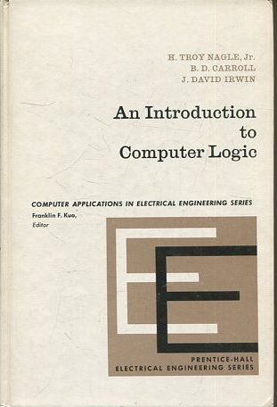 An Introduction to Computer Logic (Prentice-Hall computer applications in electrical engineering series).