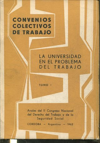 ANALES DEL SEGUNDO CONGRESO NACIONAL DE DERECHO DEL TRABAJO Y DE LA SEGURIDAD SOCIAL. 2-7 ABRIL DE 1962. TOMO I: TEMAS-DISCUSIONES-CONCLUSIONES.