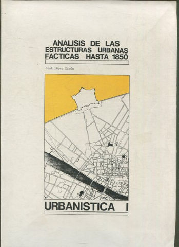 ANALISIS DE LAS ESTRUCTURAS URBANAS FACTICAS HASTA 1850.