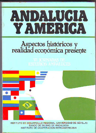 ANDALUCÍA Y AMÉRICA. ASPECTOS HISTÓRICOS Y REALIDAD ECONÓMICA PRESENTE.