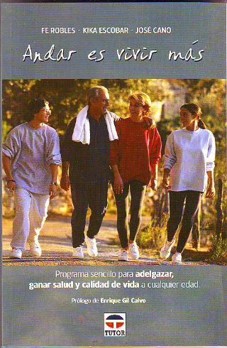 ANDAR ES VIVIR MAS. PROGRAMA SENCILLO PARA ADELGAZAR, GANAR SALUD Y CALIDAD DE VIDA A CUALQUIER EDAD.