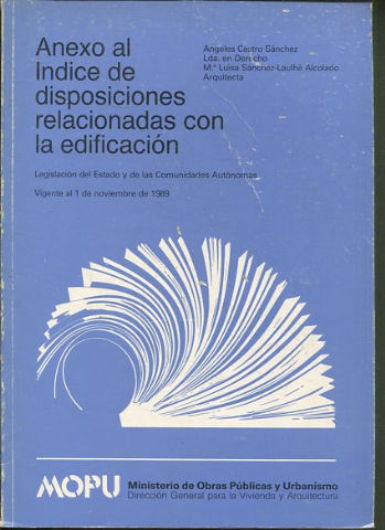 ANEXO AL INDICE DE DISPOSICIONES RELACIONADAS CON LA EDIFICACION.