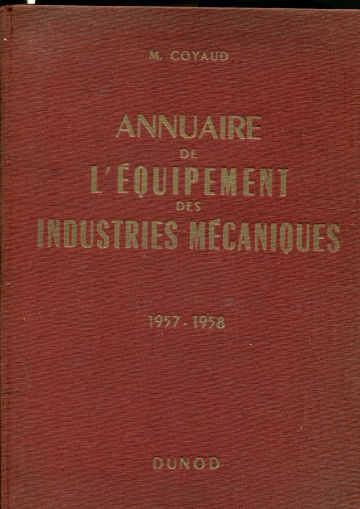 ANNUAIRE DE L'EQUIPEMENT DES INDUSTRIES MECANIQUES 1957-1958.