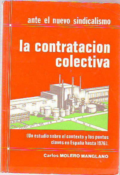 ANTE EL NUEVO SINDICALISMO LA CONTRATACIÓN COLECTIVA. (UN ESTUDIO SOBRE EL CONTEXTO Y LOS PUNTOS CLAVE EN ESPAÑA HASTA 1976).