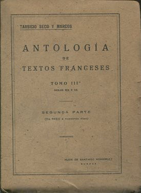 ANTOLOGIA DE TEXTOS FRANCESES. TOMO III, SIGLO XIX Y XX. SEGUNDA PARTE (DE 1850 A NUESTROS DIAS).