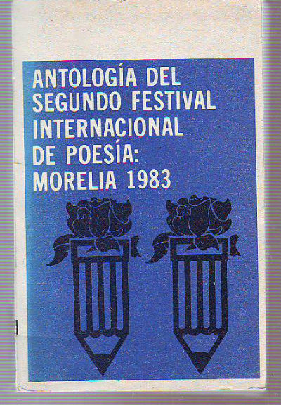 ANTOLOGIA DEL SEGUNDO FESTIVAL DE POESÍA MORELIA, 1983.