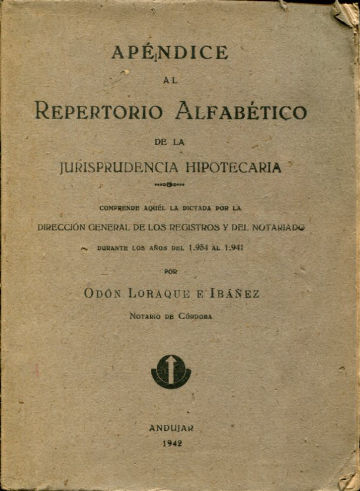 APENDICE AL REPERTORIO ALFABETICO DE LA JURISPRUDENCIA ESPAÑOLA. COMPRENDE AQUEL LA DICTADA POR LA DIRECCION GENERAL DE LOS REGISTROS Y DEL NOTARIADO DURANTE LOS AÑOS 1934 AL 1941.