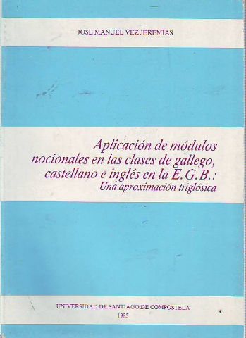 APLICACIÓN DE MÓDULOS NOCIONALES EN LAS CLASES DE GALLEGO, CASTELLANO E INGLÉS EN LA E.G.B.: UNA APROXIMACIÓN TRIGLÓSICA.