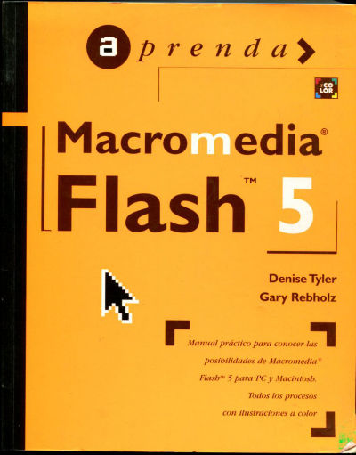 APRENDA MACROMEDIA FLASH TM 5. MANUAL PRÁCTICO PARA CONOCER LAS POSIBILIDADES DE MACROMEDIA FLASH TM 5 PARA PC Y MACINTOSH.