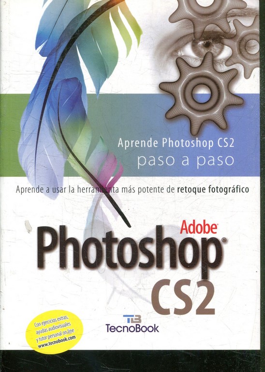 APRENDE PHOTOSHOP CS2 PASO A PASO. APRENDE A USAR LA HERRAMIENTA MAS POTENTE DE RETOQUE FOTOGRAFICO.