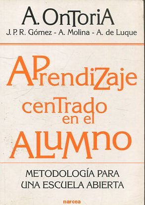 APRENDIZAJE CENTRADO EN EL ALUMNO. METODOLOGIA PARA UNA ESCUELA ABIERTA.