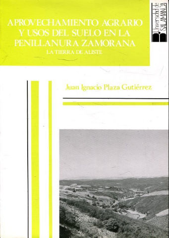 APROVECHAMIENTO AGRARIO Y USOS DEL SUELO EN LA PENILLANURA ZAMORANA. LA TIERRA DE ALISTE.