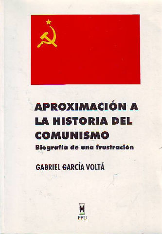 APROXIMACION A LA HISTORIA DEL COMUNISMO. BIOGRAFIA DE UNA FRUSTRACION.